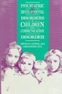 Psychiatric and developmental disorders in children with communication disorder by Dennis P. Cantwell