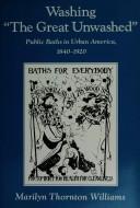 Cover of: Washing "the great unwashed": public baths in urban America, 1840-1920