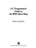 Cover of: A C programmer's guide to the IBM Token Ring