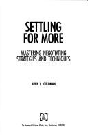 Cover of: Settling for more: mastering negotiating strategies and techniques
