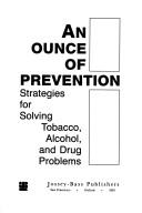 Cover of: An ounce of prevention: strategies for solving tobacco, alcohol, and drug problems