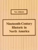 Cover of: Nineteenth-century rhetoric in North America: Nan Johnson.