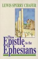 Cover of: The Epistle to the Ephesians by Lewis Sperry Chafer