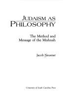 Judaism as philosophy by Jacob Neusner