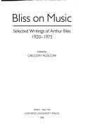 Cover of: Bliss on music: selected writings of Arthur Bliss, 1920-1975