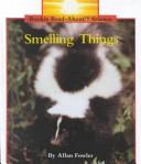 Cover of: Smelling things by Allan Fowler