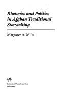 Rhetorics and politics in Afghan traditional storytelling by Margaret Ann Mills