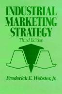 Cover of: Industrial marketing strategy by Frederick E. Webster