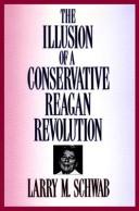 Cover of: The illusion of a conservative Reagan revolution by Larry M. Schwab