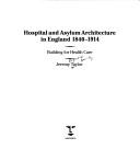 Cover of: Hospital and asylum architecture in England, 1840-1914 by Jeremy Reginald Buckley Taylor