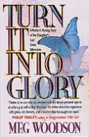 Cover of: Turn it into glory by Meg Woodson