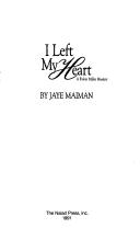 I left my heart by Jaye Maiman