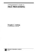 A programmer's guide to file processing by Douglas L. Cashing
