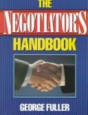 Cover of: The negotiator's handbook by George Fuller