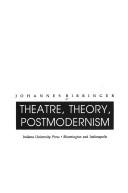Theatre, theory, postmodernism by Johannes H. Birringer