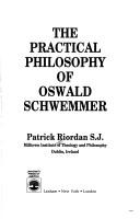 The practical philosophy of Oswald Schwemmer by Patrick Riordan