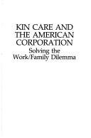 Cover of: Kin care and the American corporation: solving the work/family dilemma