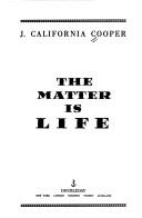 Cover of: The matter is life by J. California Cooper