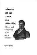 Cover of: Lafayette and the liberal ideal, 1814-1824: politics and conspiracy in an age of reaction