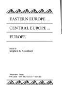 Cover of: Eastern Europe-- Central Europe-- Europe by edited by Stephen R. Graubard.