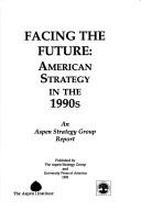 Cover of: Facing the future: American strategy in the 1990s.