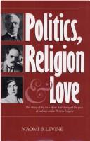 Cover of: Politics, religion, and love: the story of H.H. Asquith, Venetia Stanley, and Edwin Montagu, based on the life and letters of Edwin Samuel Montagu