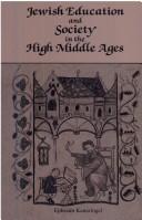 Cover of: Jewish education and society in the High Middle Ages by Ephraim Kanarfogel