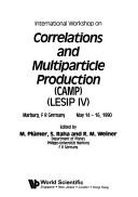 International Workshop on Correlations and Multiparticle Production (CAMP) (LESIP IV), Marburg, F.R. Germany, May 14-16, 1990 by International Workshop on Correlations and Multiparticle Production (4th 1990 Marburg, Germany)