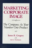 Cover of: Marketing corporate image: the company as your number one product