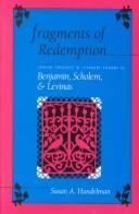 Cover of: Fragments of redemption: Jewish thought and literary theory in Benjamin, Scholem, and Levinas