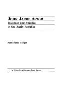Cover of: John Jacob Astor: business and finance in the early republic