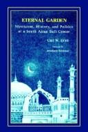 Cover of: Eternal garden: mysticism, history, and politics at a South Asian Sufi center