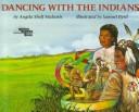 Cover of: Dancing with the Indians by Angela Shelf Medearis