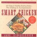 Cover of: Smart chicken: 101 tasty and healthy poultry dishes, plus stuffings and accompaniments