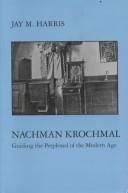 Cover of: Nachman Krochmal: guiding the perplexed of the modern age