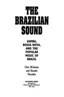 The Brazilian sound by Chris McGowan, Ricardo Pessanha, Martin Mazen Anbari, William Scott Biel, Randall S. Humm, Wendy S. Lader, Beate Anne Ort