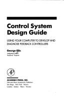 Cover of: Control system design guide: using your computer to develop and diagnose feedback controllers