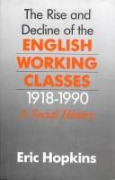Cover of: The rise and decline of the English working classes 1918-1990: a social history