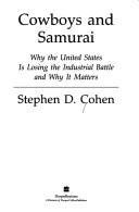 Cover of: Cowboys and samurai: why the United States is losing the industrial battle and why it matters