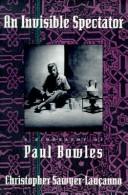 Cover of: An invisible spectator: a biography of Paul Bowles