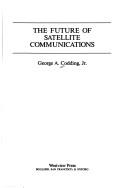 Cover of: The future of satellite communications by George A. Codding