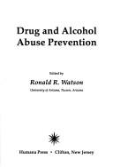 Drug and alcohol abuse prevention by edited by Ronald R. Watson.
