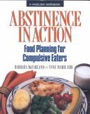 Cover of: Abstinence in action: food planning for compulsive eaters