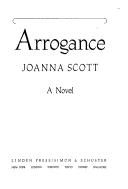 Cover of: Arrogance: a novel