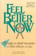 Cover of: Feel better now: 30 ways to handle frustration in three minutes or less