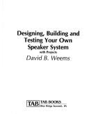 Cover of: Designing, building, and testing your own speaker system-- with projects by David B. Weems, David B. Weems