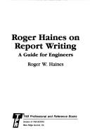 Cover of: Roger Haines on report writing: a guide for engineers