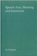 Cover of: Speech acts, meaning, and intentions: critical approaches to the philosophy of John R. Searle