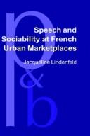 Cover of: Speech and sociability at French urban marketplaces by Jacqueline Lindenfeld, Jacqueline Lindenfeld