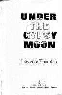 Cover of: Under the gypsy moon by Lawrence Thornton